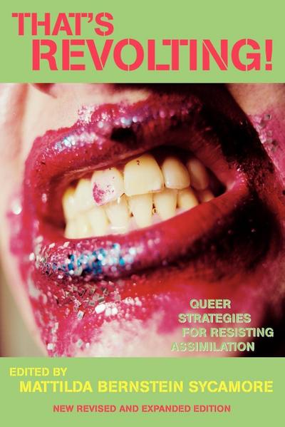That’s Revolting!: Queer Strategies for Resisting Assimilation