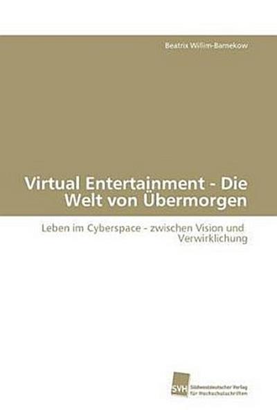 Virtual Entertainment - Die Welt von Übermorgen
