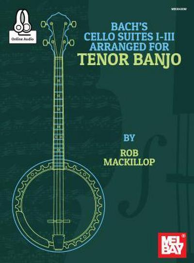 Bach’s Cello Suites I-III Arranged for Tenor Banjo