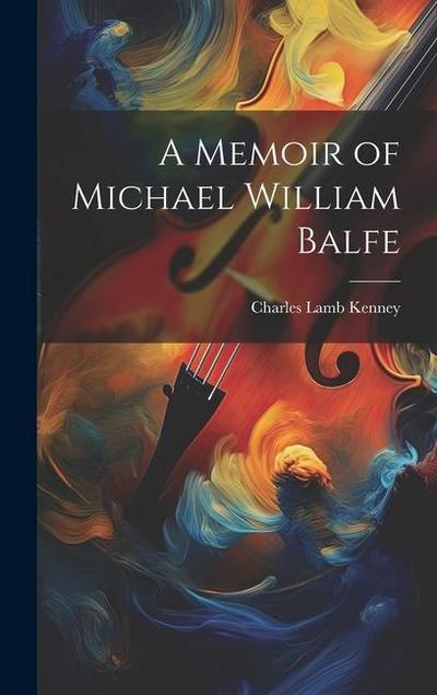 A Memoir of Michael William Balfe