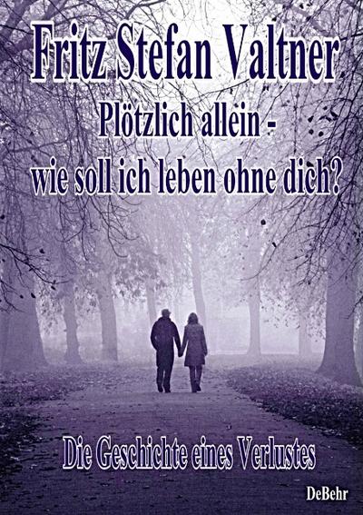 Plötzlich allein - Wie soll ich leben ohne dich?