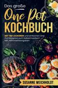 Das große One Pot Kochbuch mit einfachen One Pot Rezepten zum Selbermachen!