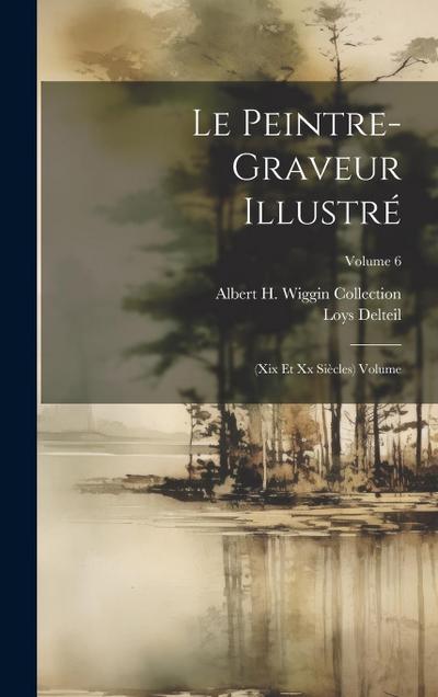 Le peintre-graveur illustré: (xix et xx siècles) Volume; Volume 6