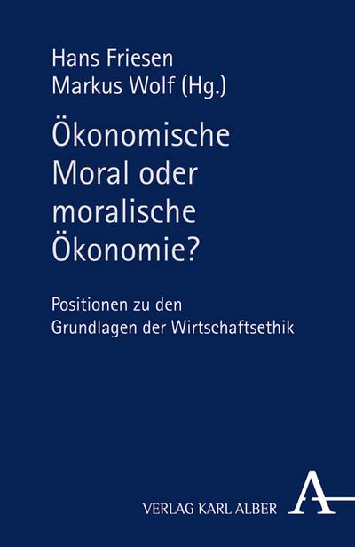 Ökonomische Moral oder moralische Ökonomie?