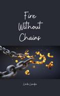 Fire Without Chains