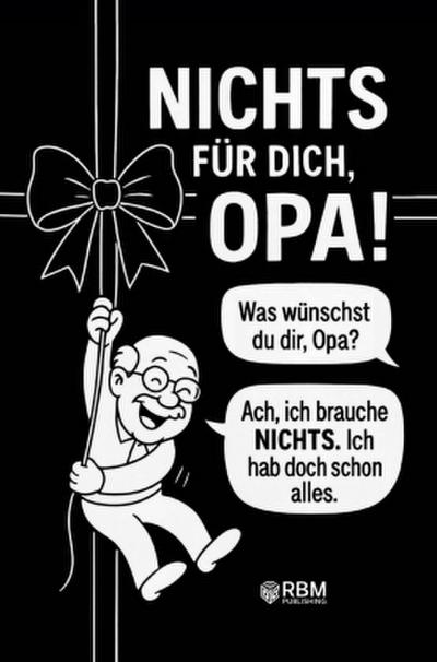 NICHTS für dich, Opa! Weil du dir NICHTS wünschst ... bekommst du NICHTS! Das perfekte Geschenk für den besten Opa, der schon alles hat und sich wieder