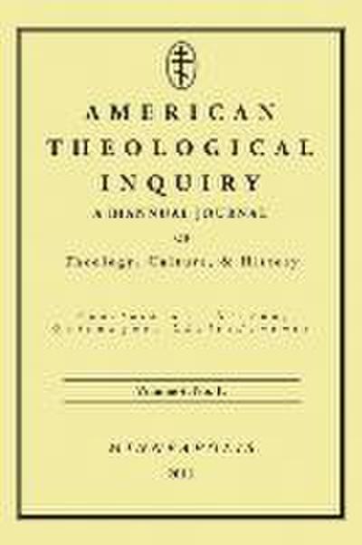 American Theological Inquiry, Volume Four, Issue One: A Biannual Journal of Theology, Culture, and History