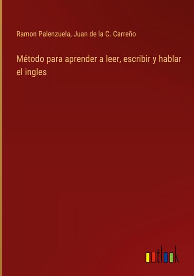 Método para aprender a leer, escribir y hablar el ingles