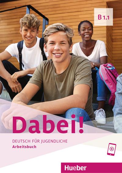 Dabei! B1.1: Deutsch für Jugendliche.Deutsch als Fremdsprache / Arbeitsbuch