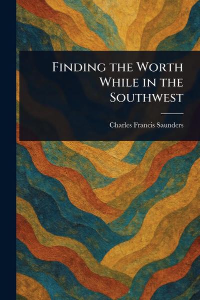 Finding the Worth While in the Southwest