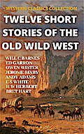 Twelve Short Stories of The Old Wild West (WESTERN CLASSICS COLLECTION, #1)