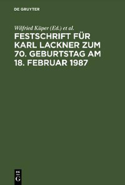 Festschrift für Karl Lackner zum 70. Geburtstag am 18. Februar 1987