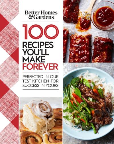 Better Homes and Gardens 100 Recipes You’ll Make Forever