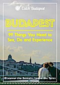 Budapest - 99 Things You Need to See, Do and Experience