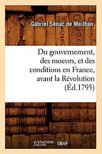 Du Gouvernement, Des Moeurs, Et Des Conditions En France, Avant La Révolution (Éd.1795)