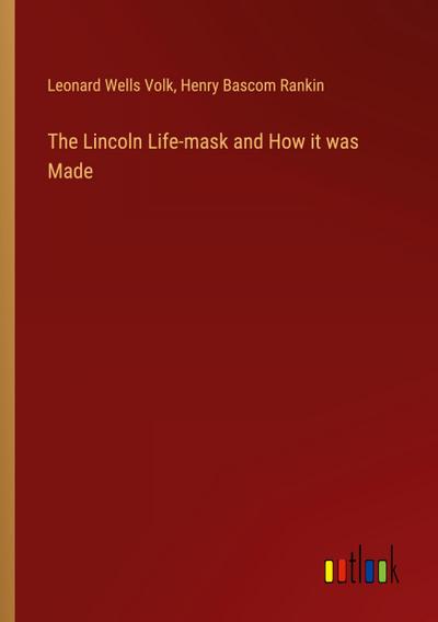 The Lincoln Life-mask and How it was Made