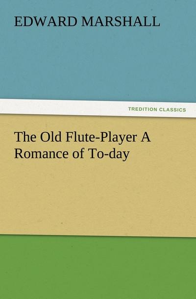 The Old Flute-Player A Romance of To-day