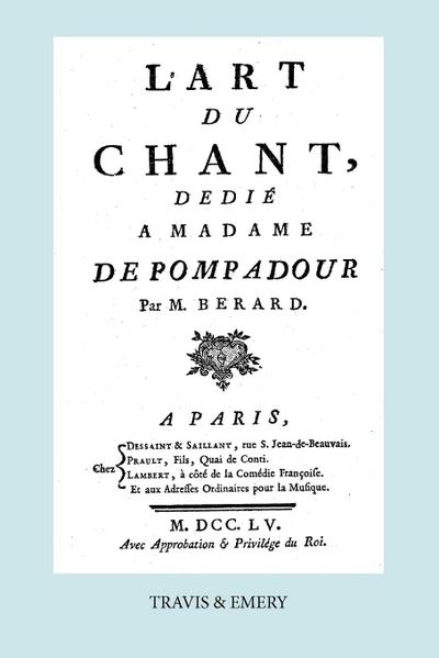 L’Art Du Chant, Dedie a Madame de Pompadour. (Facsimile of 1755 Edition).