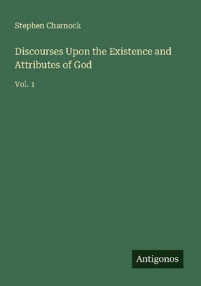 Discourses Upon the Existence and Attributes of God