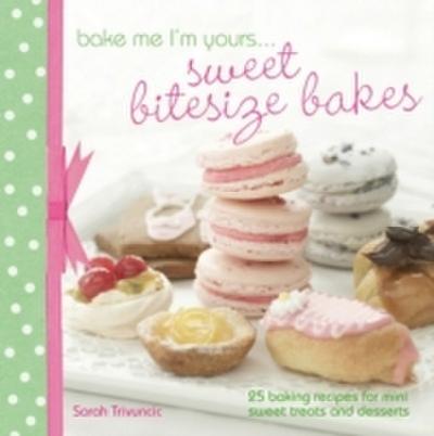 Bake Me I’m Yours . . . Sweet Bitesize Bakes
