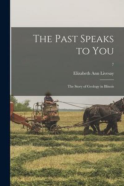 The Past Speaks to You; the Story of Geology in Illinois; 7