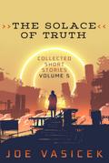 The Solace of Truth (Collected Short Stories, #5)