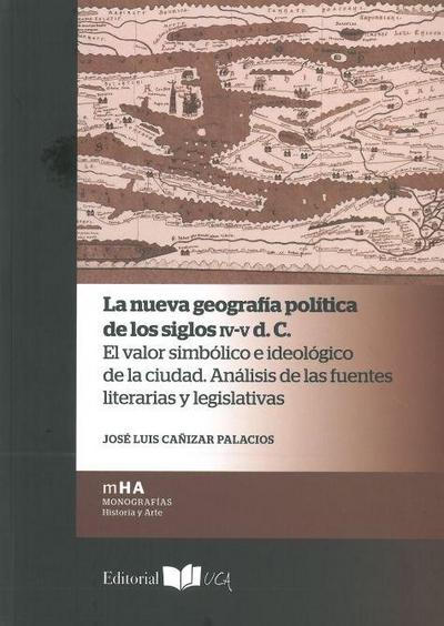 La nueva geografía política de los siglos IV-V d. C. : el valor simbólico e ideológico de la ciudad : análisis de las fuentes literarias y legislativas