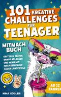 101 kreative Challenges für Teenager - Das Mitmachbuch: Kritzeln, falten, Dampf ablassen und mehr - Mitmachabenteuer gegen Langeweile