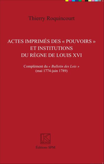 Actes imprimés des "pouvoirs" et institutions du règne de Louis XVI