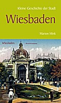 Kleine Geschichte der Stadt Wiesbaden (Kleine Geschichte. Regionalgeschichte - fundiert und kompakt)