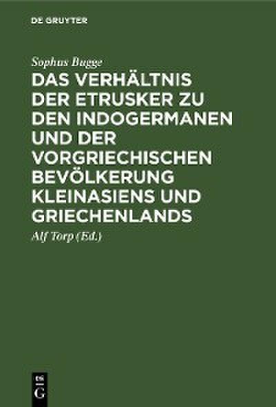 Das Verhältnis der Etrusker zu den Indogermanen und der vorgriechischen Bevölkerung Kleinasiens und Griechenlands