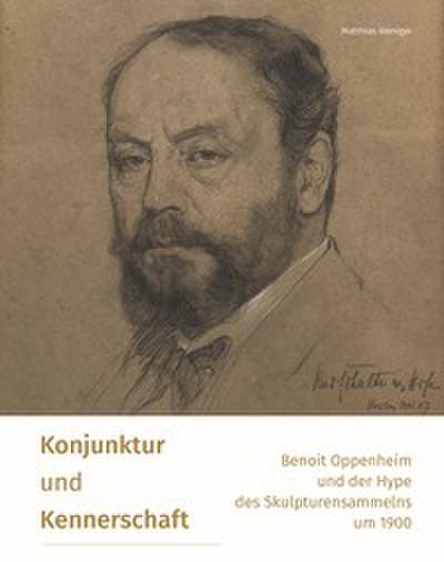 Konjunktur und Kennerschaft - Benoit Oppenheim und der Hype des Skulpturensammelns um 1900