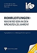 Rohrleitungen - Was wird sein in den nächsten 25 Jahren?: Tagungsband zum 25. Oldenburger Rohrleitungsforum 2011