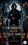 Os Homens Matam o Que Amam