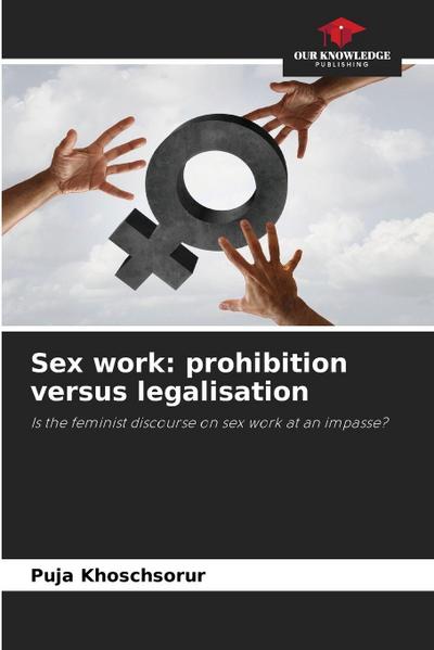 Sex work: prohibition versus legalisation