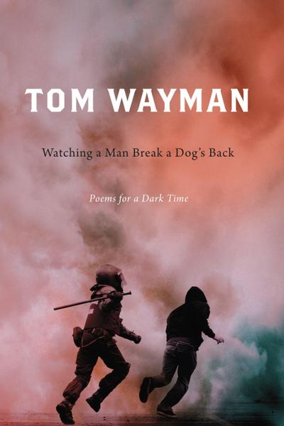 Watching a Man Break a Dog’s Back: Poems for a Dark Time