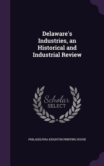 Delaware’s Industries, an Historical and Industrial Review