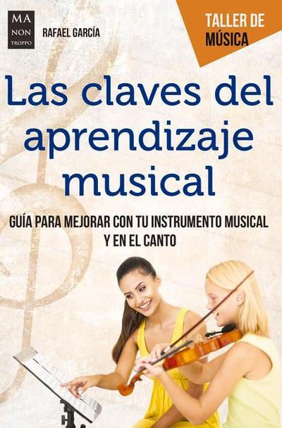 Las Claves del Aprendizaje Musical: Guía Para Mejorar Con Tu Instrumento Musical Y En El Canto