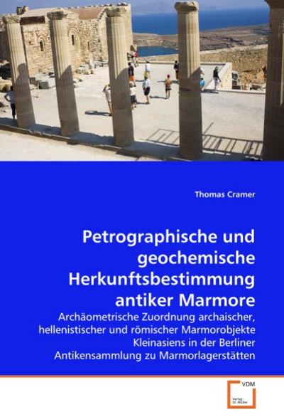 Petrographische und geochemische Herkunftsbestimmung antiker Marmore