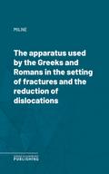 The apparatus used by the Greeks and Romans in the setting of fractures and the reduction of dislocations