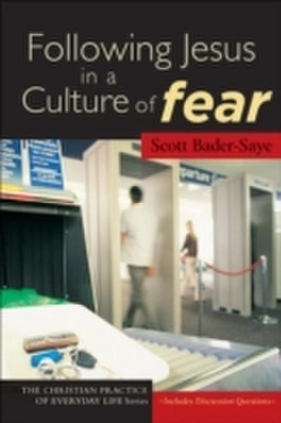 Following Jesus in a Culture of Fear (The Christian Practice of Everyday Life)