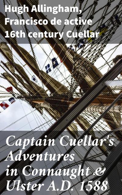 Captain Cuellar’s Adventures in Connaught & Ulster A.D. 1588