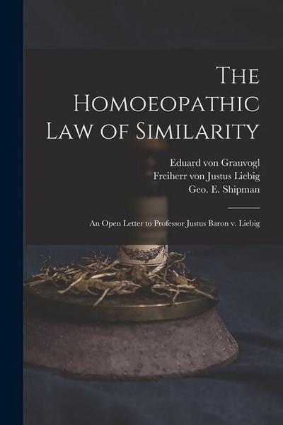The Homoeopathic Law of Similarity: an Open Letter to Professor Justus Baron V. Liebig