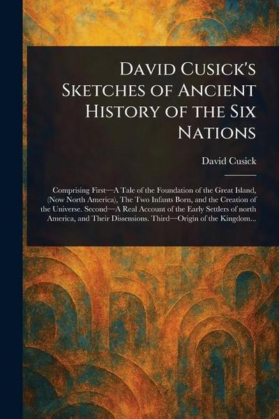David Cusick’s Sketches of Ancient History of the Six Nations