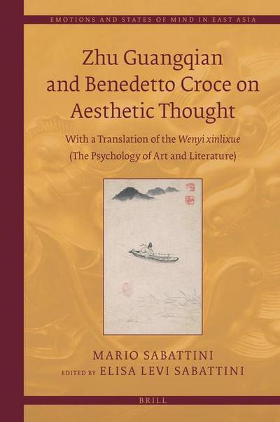 Zhu Guangqian and Benedetto Croce on Aesthetic Thought: With a Translation of the Wenyi Xinlixue &#25991;&#33402;&#24515;&#29702;&#23398; (The Psychol