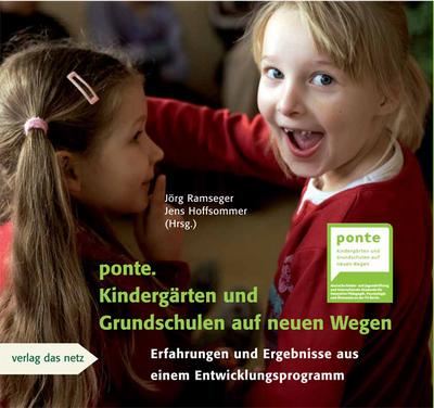 ponte. Kindergärten und Grundschulen auf neuen Wegen: Erfahrungen und Ergebnisse aus einem Entwicklungsprogramm