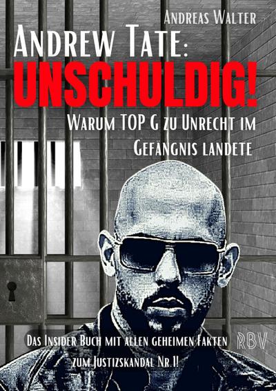 ANDREW TATE : UNSCHULDIG! - Warum TOP G zu Unrecht im Gefängnis landete - Das Insider Buch mit allen geheimen Fakten zum Justizskandal Nr.1!