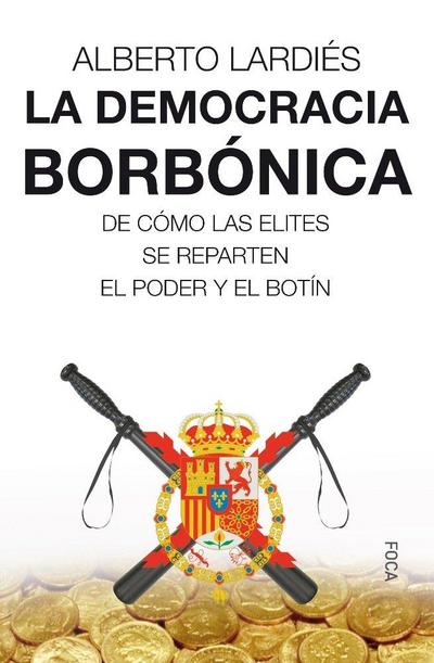 La democracia borbónica : de cómo las elites se reparten el poder y el botín