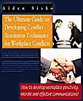 The Ultimate Guide On Developing Conflict Resolution Techniques For Workplace Conflicts - How To Develop Workplace Positivity, Morale and Effective Communications