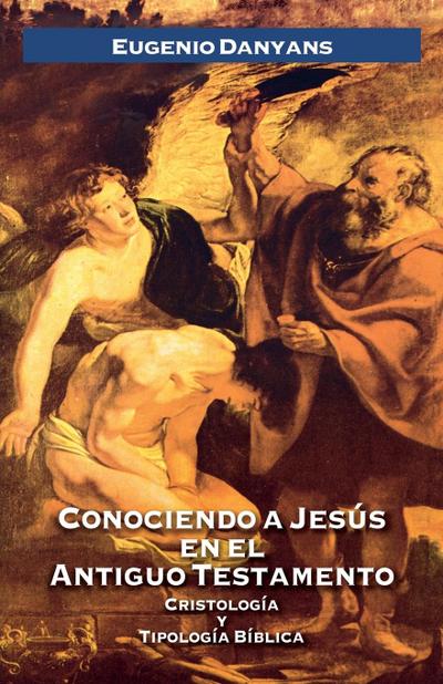 Conociendo a Jesús en el Antiguo Testamento